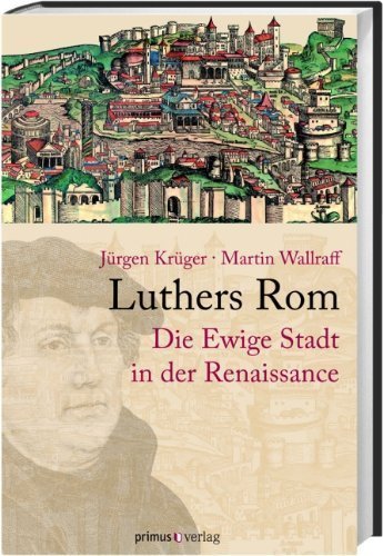 Luthers Rom – Die Ewige Stadt in der Renaissance