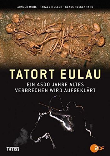 Tatort Eulau – Ein 4500 Jahre altes Verbrechen wird aufgeklärt