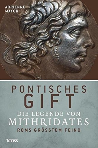 Pontisches Gift – Die Legende von Mithridates, Roms größtem Feind