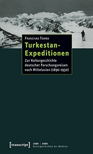 Turkestan-Expeditionen – Zur Kulturgeschichte deutscher Forschungsreisen nach Mittelasien
(1890–1930)