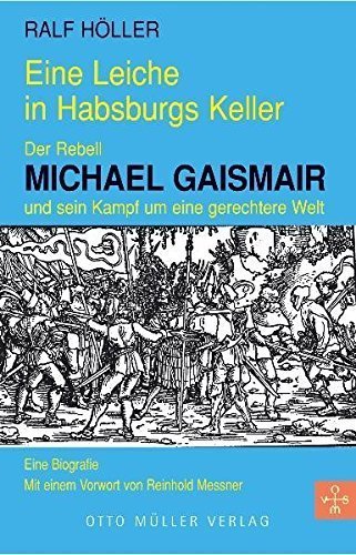 Eine Leiche in Habsburgs Keller – Der Rebell Michael Gaismair und sein Kampf um eine
         gerechtere Welt. Euine Biografie
