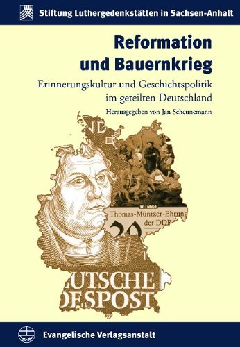 Reformation und Bauernkrieg – Erinnerungskultur und Geschichtspolitik im geteilten
         Deutschland