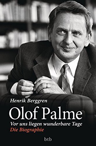 Olof Palme – Vor uns liegen wunderbare Tage