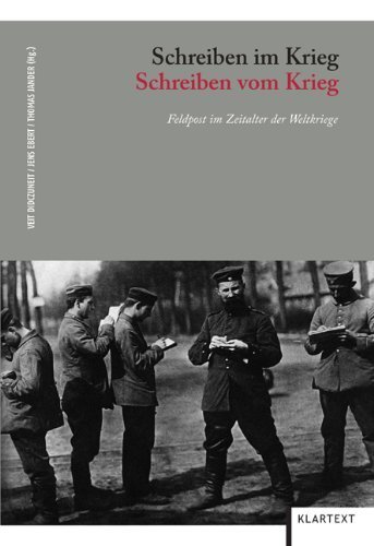 Schreiben im Krieg. Schreiben vom Krieg – Feldpost im Zeitalter der Weltkriege