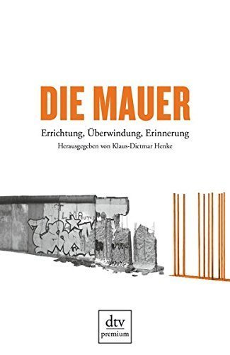 Die Mauer – Errichtung, Überwindung, Erinnerung