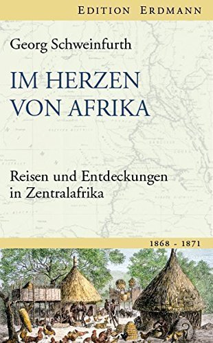 Im Herzen von Afrika – Reisen und Entdeckungen in Zentralafrika 1868-1871. Herausgegeben
von Herbert Gussenbauer