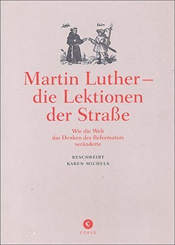 Martin Luther – die Lektionen der Straße – Wie die Welt das Denken des Reformators
veränderte