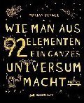 WIE MAN AUS 92 ELEMENTEN EIN GANZES UNIVERSUM MACHT