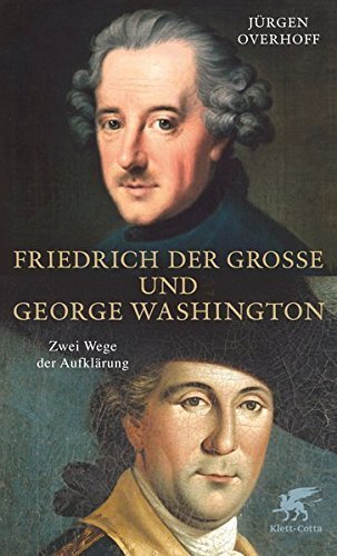 Friedrich der Große und George Washington – Zwei Wege der Aufklärung