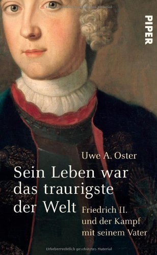 Sein Leben war das traurigste der Welt – Friedrich II. und der Kampf mit seinem Vater