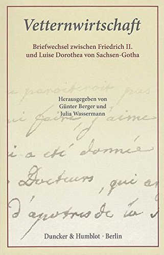 Vetternwirtschaft – Briefwechsel zwischen Friedrich II. und Luise Dorothea von Sachsen-Gotha