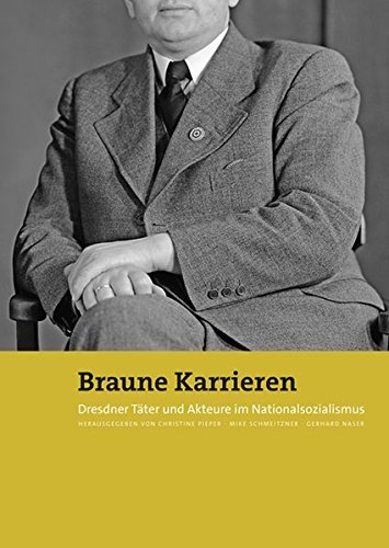Braune Karrieren – Dresden und seine Täter im Nationalsozialismus