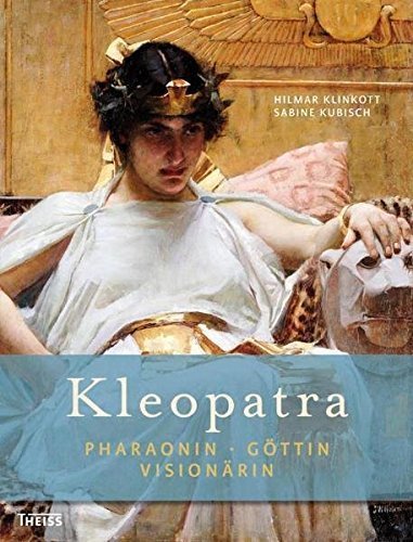 Kleopatra – Pharaonin, Göttin, Visionärin