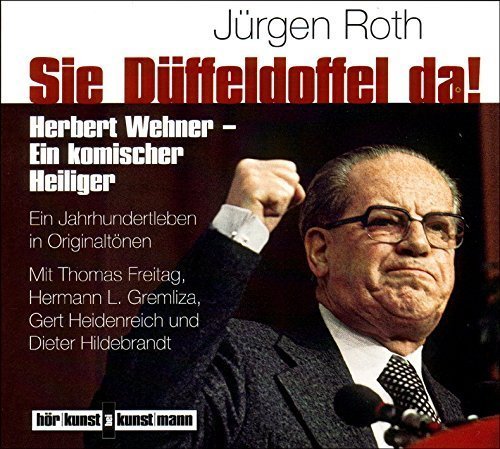 Sie Düffeldoffel! – Herbert Wehner – Ein komischer Heiliger. Ein Jahrhundertleben
in Originaltönen. 2 CDs und Booklet
