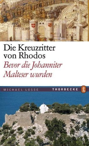 Die Kreuzritter von Rhodos – Bevor die Johanniter Malteser wurden