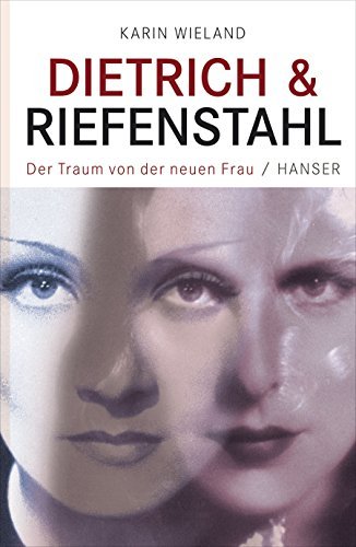 Dietrich & Riefenstahl – Der Traum von der neuen Frau