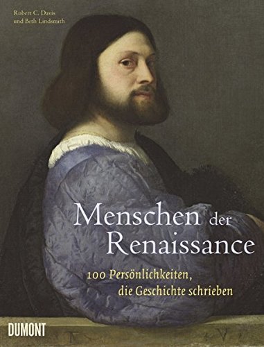 Menschen der Renaissance – 100 Persönlichkeiten, die Geschichte schrieben