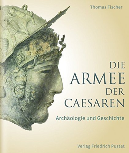 Die Armee der Caesaren – Archäologie und Geschichte