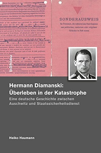 Hermann Diamanski. Überleben in der Katastrophe – Eine deutsche Geschichte zwischen
Auschwitz und Staatssicherheit