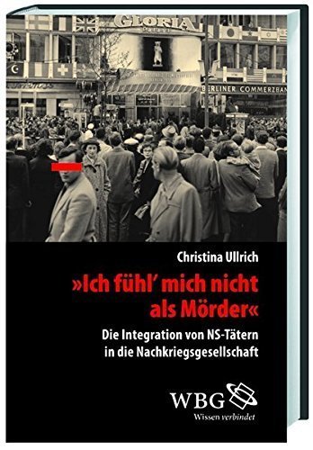 „Ich fühl` mich nicht als Mörder“ – Die Integration von NS-Tätern in die Nachkriegsgesellschaft