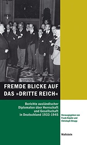 Fremde Blicke auf das „Dritte Reich“ – Berichte ausländischer Diplomaten über Herrschaft
und Gesellschaft in Deutschland 1933-1945