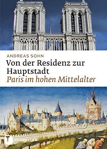 Von der Residenzstadt zur Hauptstadt – Paris im hohen Mittelalter
