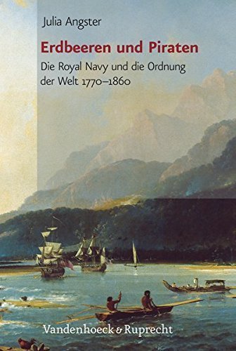 Erdbeeren und Piraten – Die Royal Navy und die Ordnung der Welt 1770-1860