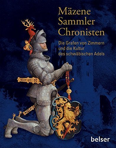 Mäzene, Sammler, Chronisten – Die Grafen von Zimmern und die Kultur des schwäbischen
         Adels