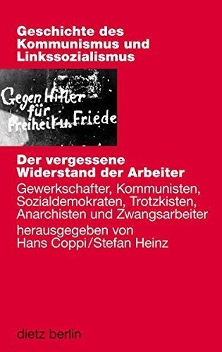 Der vergessene Widerstand der Arbeiter – Gewerkschafter, Kommunisten, Sozialdemokraten,
         Trotzkisten, Anarchisten und Zwangsarbeiter