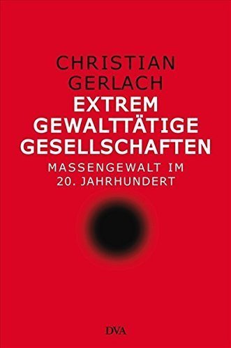 Extrem gewalttätige Gesellschaften – Massengewalt im 20. Jahrhundert