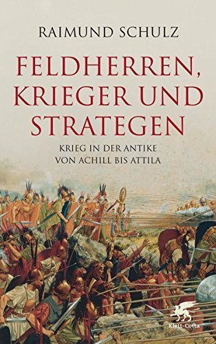 Feldherren, Krieger und Strategen – Krieg in der Antike von Achill bis Attila