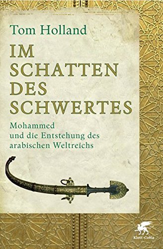 Im Schatten des Schwertes – Mohammed und die Entstehung des arabischen Weltreichs