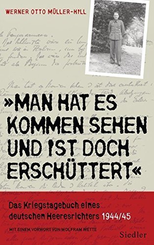 "Man hat es kommen sehen und ist doch erschüttert" – Das Kriegstagebuch eines deutschen
         Heeresrichters 1944/45