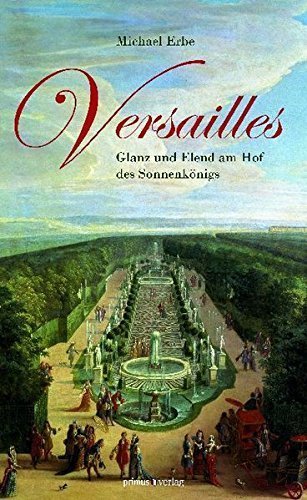 Versailles – Glanz und Elend am Hof des Sonnenkönigs