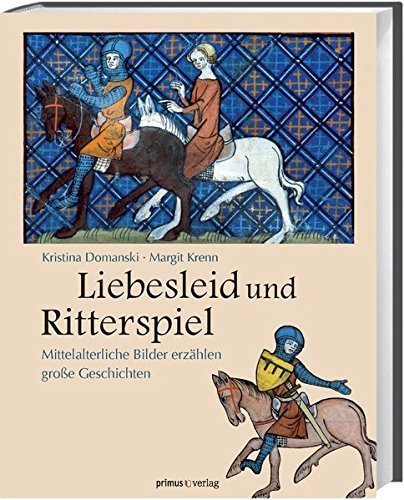 Liebesleid und Ritterspiel – Mittelalterliche Bilder erzählen große Geschichten