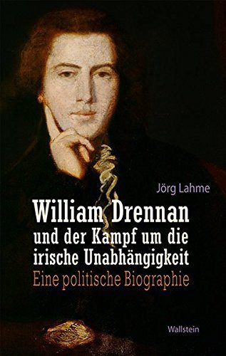 William Drennan und der Kampf um die irische Unabhängigkeit – Eine politische Biographie