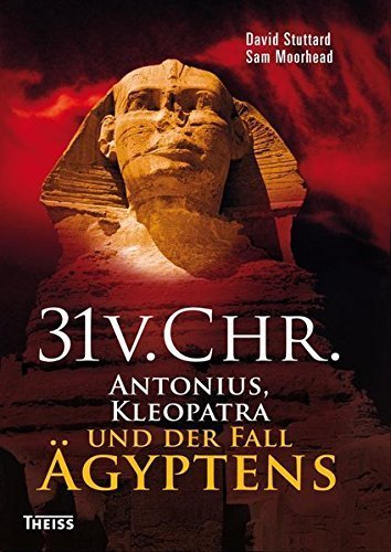 31 v. Chr. – Antonius, Kleopatra und der Fall Ägyptens