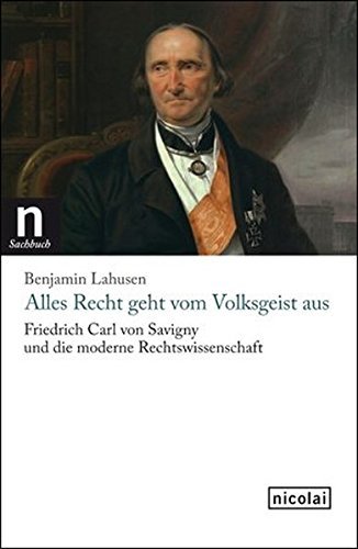 Alles Recht geht vom Volksgeist aus – Friedrich Carl von Savigny und die moderne Rechtswissenschaft