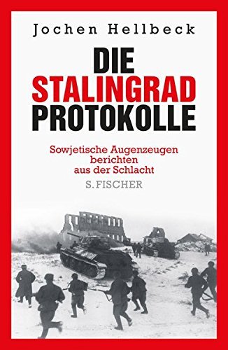 Die Stalingrad-Protokolle – Sowjetische Augenzeugen berichten aus der Schlacht