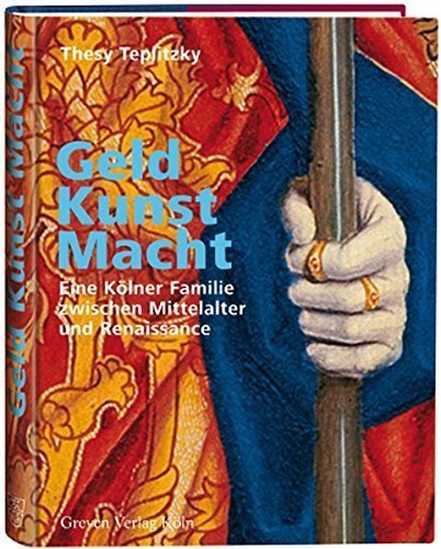 Geld, Kunst, Macht – Eine Kölner Familie zwischen Mittelalter und Rennaisance