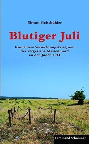 Blutiger Juli – Rumäniens Vernichtungskrieg und der vergessene Massenmord an den Juden
         1941