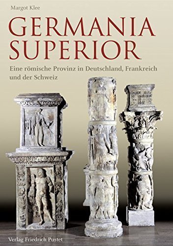 Germania Superior – Eine römische Provinz in Deutschland, Frankreich und der Schweiz.