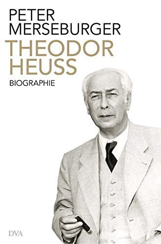 Theodor Heuss – Der Bürger als Präsident. Biographie