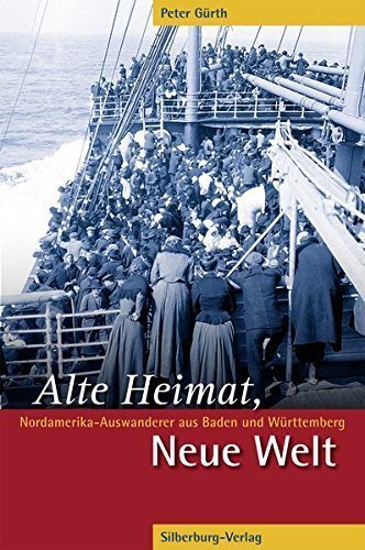 Alte Heimat, Neue Welt – Nordamerika-Auswanderer aus Baden und Württemberg