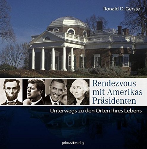 Rendevouz mit Amerikas Präsidenten – Unterwegs zu den Orten ihres Lebens