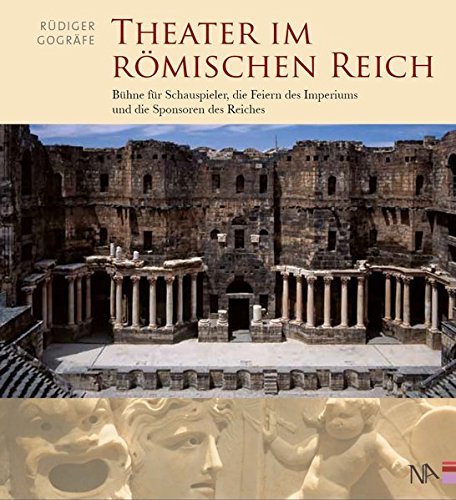 Theater im Römischen Reich – Bühne für Schauspieler, die Feiern des Imperiums und
         die Sponsoren des Reiches