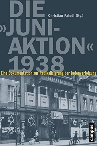 Die "Juni-Aktion" 1938 – Eine Dokumentation der Radikalisierung der Judenverfolgung