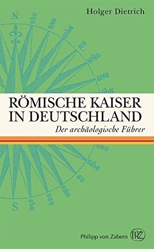 Römische Kaiser in Deutschland – Der archäologische Führer