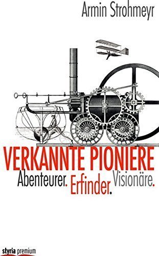 Verkannte Pioniere – Abenteuerer. Erfinder. Visionäre
