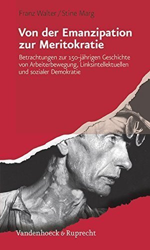 Von der Emanzipation zur Meritokratie – Betrachtungen zur 150-jährigen Geschichte
von Arbeiterbewegung, Linksintellektuellen und sozialer Demokratie